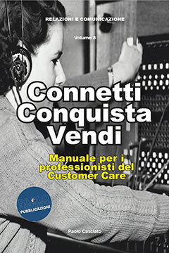 Connetti, Conquista, Vendi. Manuale per i professionisti del Customer Care.